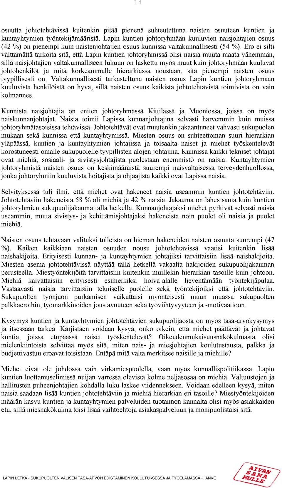 Ero ei silti välttämättä tarkoita sitä, että Lapin kuntien johtoryhmissä olisi naisia muuta maata vähemmän, sillä naisjohtajien valtakunnalliseen lukuun on laskettu myös muut kuin johtoryhmään