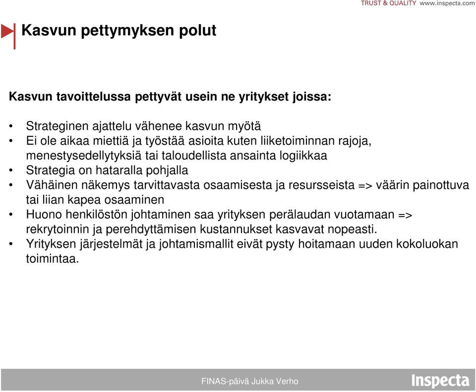 osaamisesta ja resursseista => väärin painottuva tai liian kapea osaaminen Huono henkilöstön johtaminen saa yrityksen perälaudan vuotamaan => rekrytoinnin ja