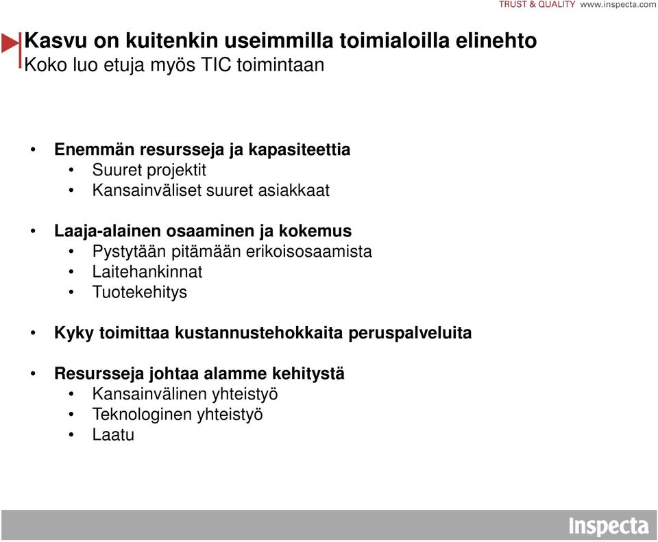 ja kokemus Pystytään pitämään erikoisosaamista Laitehankinnat Tuotekehitys Kyky toimittaa