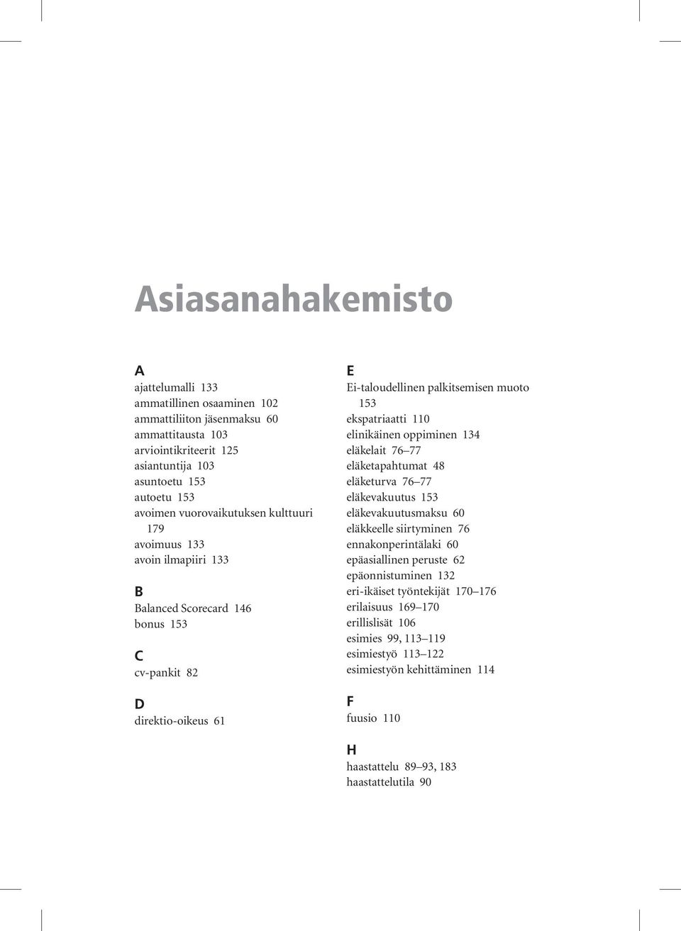 elinikäinen oppiminen 134 eläkelait 76 77 eläketapahtumat 48 eläketurva 76 77 eläkevakuutus 153 eläkevakuutusmaksu 60 eläkkeelle siirtyminen 76 ennakonperintälaki 60 epäasiallinen peruste 62