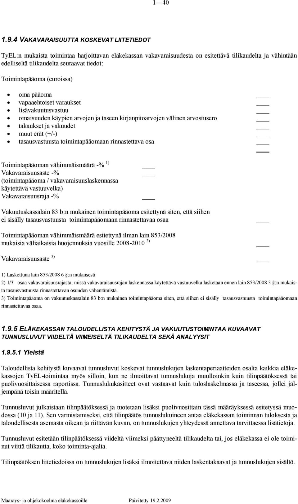 Toimintapääoma (euroissa) oma pääoma vapaaehtoiset varaukset lisävakuutusvastuu omaisuuden käypien arvojen ja taseen kirjanpitoarvojen välinen arvostusero takaukset ja vakuudet muut erät (+/-)