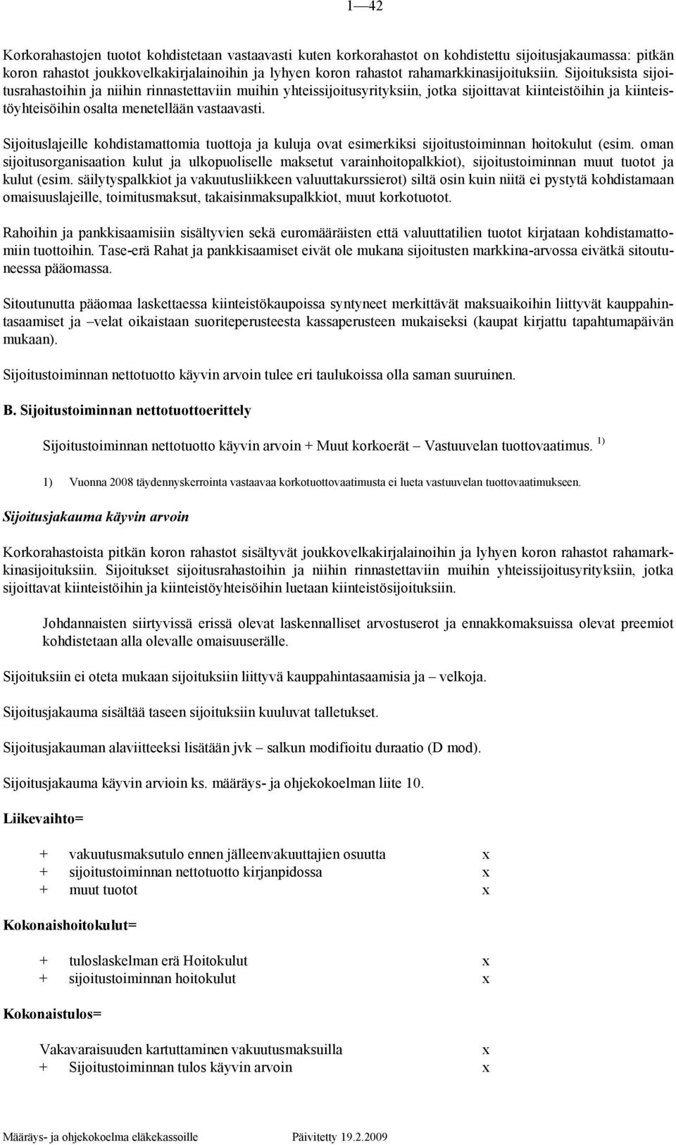 Sijoituksista sijoitusrahastoihin ja niihin rinnastettaviin muihin yhteissijoitusyrityksiin, jotka sijoittavat kiinteistöihin ja kiinteistöyhteisöihin osalta menetellään vastaavasti.