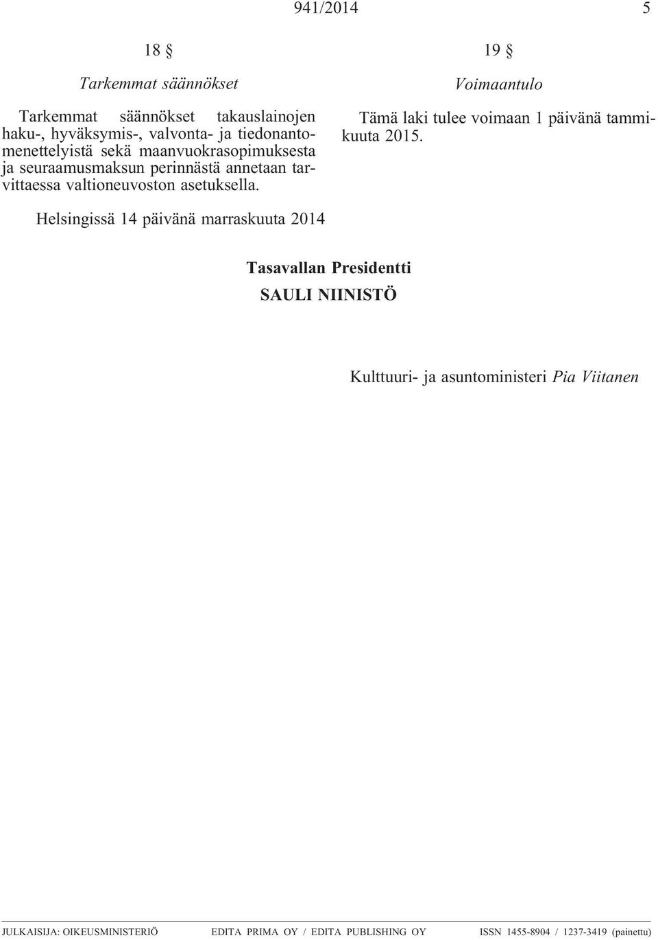 19 Voimaantulo Tämä laki tulee voimaan 1 päivänä tammikuuta 2015.