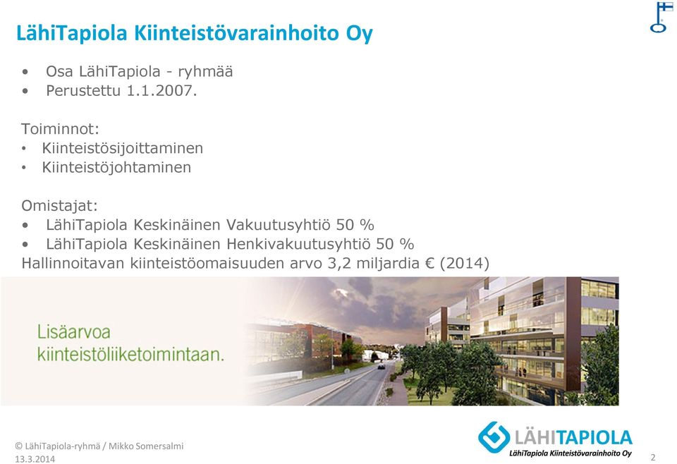 Toiminnot: Kiinteistösijoittaminen Kiinteistöjohtaminen Omistajat: LähiTapiola