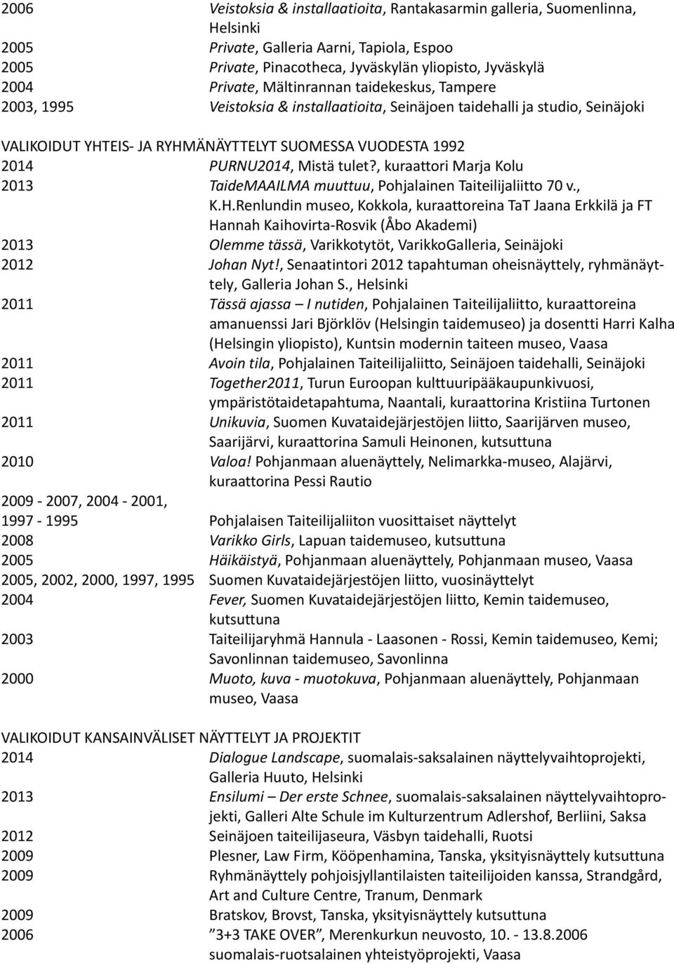 tulet?, kuraattori Marja Kolu 2013 TaideMAAILMA muuttuu, Pohjalainen Taiteilijaliitto 70 v., K.H.