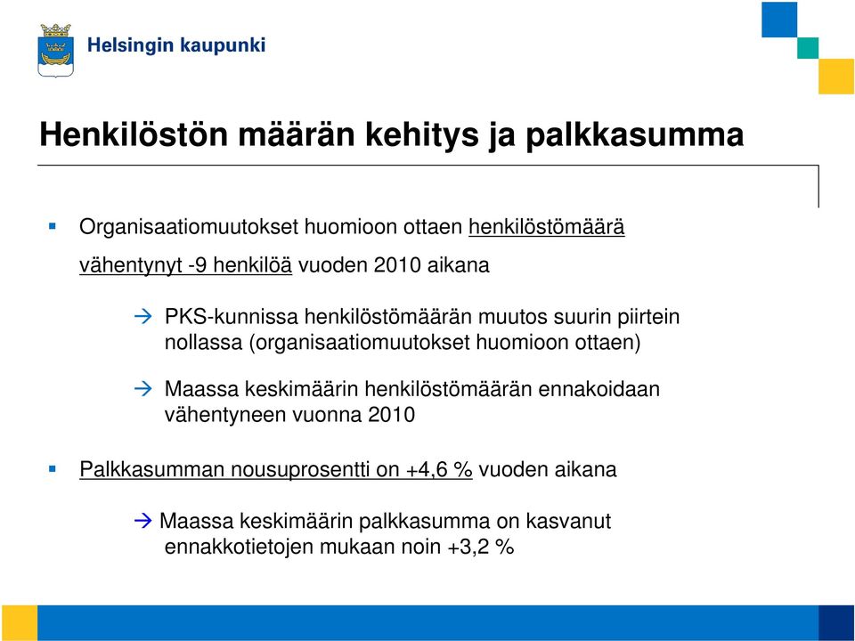 (organisaatiomuutokset huomioon ottaen) Maassa keskimäärin henkilöstömäärän ennakoidaan vähentyneen vuonna