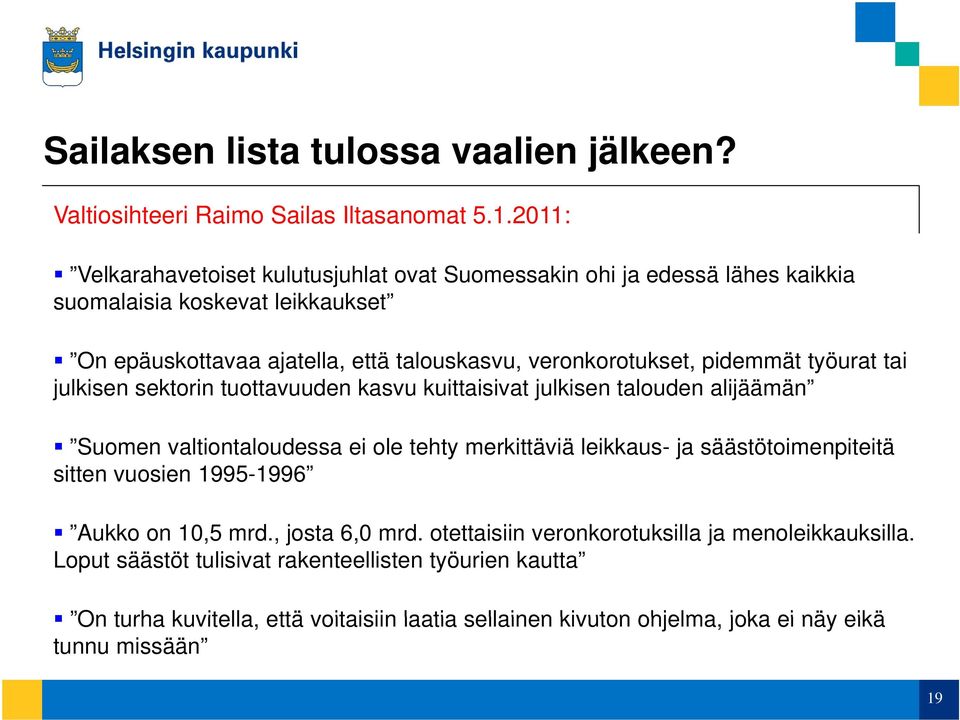 pidemmät työurat tai julkisen sektorin tuottavuuden kasvu kuittaisivat julkisen talouden alijäämän Suomen valtiontaloudessa ei ole tehty merkittäviä leikkaus- ja säästötoimenpiteitä