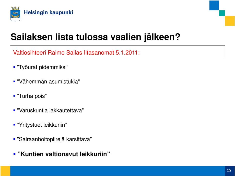 2011: Työurat pidemmiksi Vähemmän asumistukia Turha pois