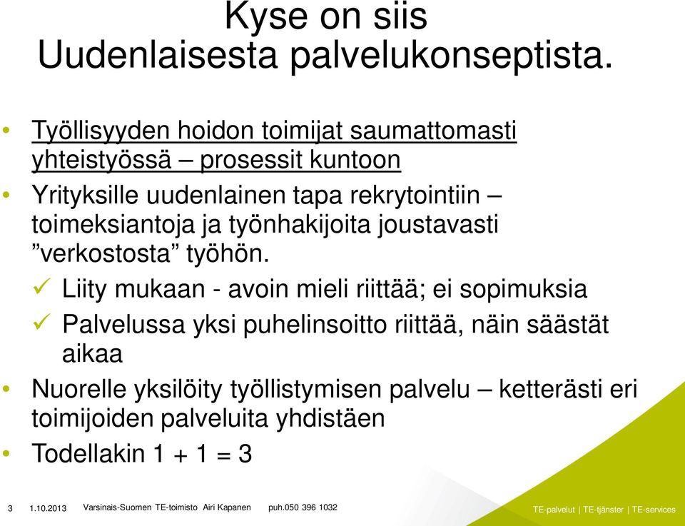 toimeksiantoja ja työnhakijoita joustavasti verkostosta työhön.