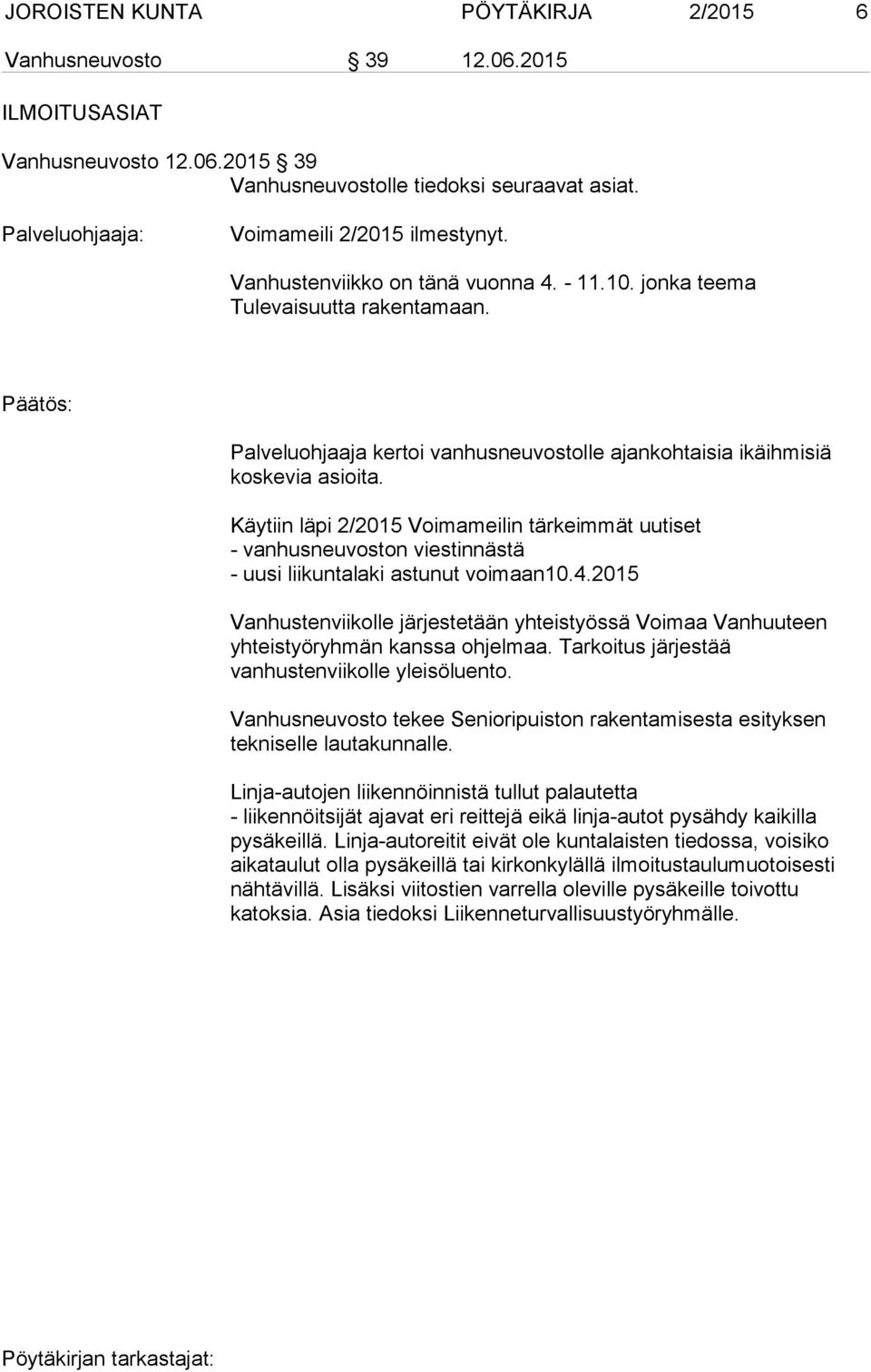 Käytiin läpi 2/2015 Voimameilin tärkeimmät uutiset - vanhusneuvoston viestinnästä - uusi liikuntalaki astunut voimaan10.4.