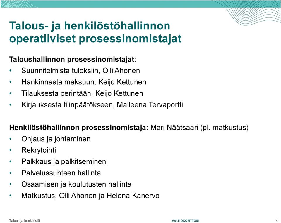 tilinpäätökseen, Maileena Tervaportti Henkilöstöhallinnon prosessinomistaja: Mari Näätsaari (pl.