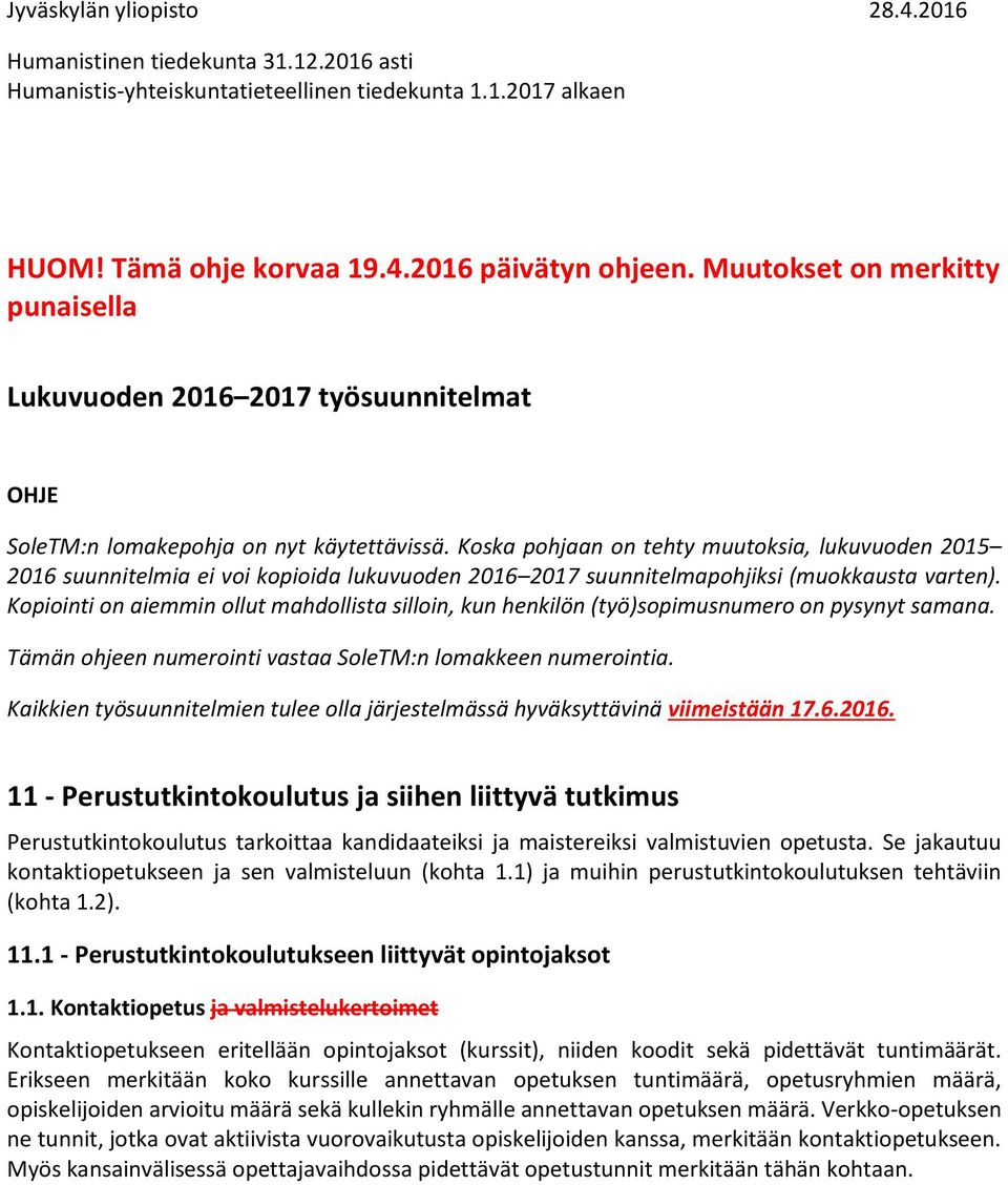 Koska pohjaan on tehty muutoksia, lukuvuoden 2015 2016 suunnitelmia ei voi kopioida lukuvuoden 2016 2017 suunnitelmapohjiksi (muokkausta varten).