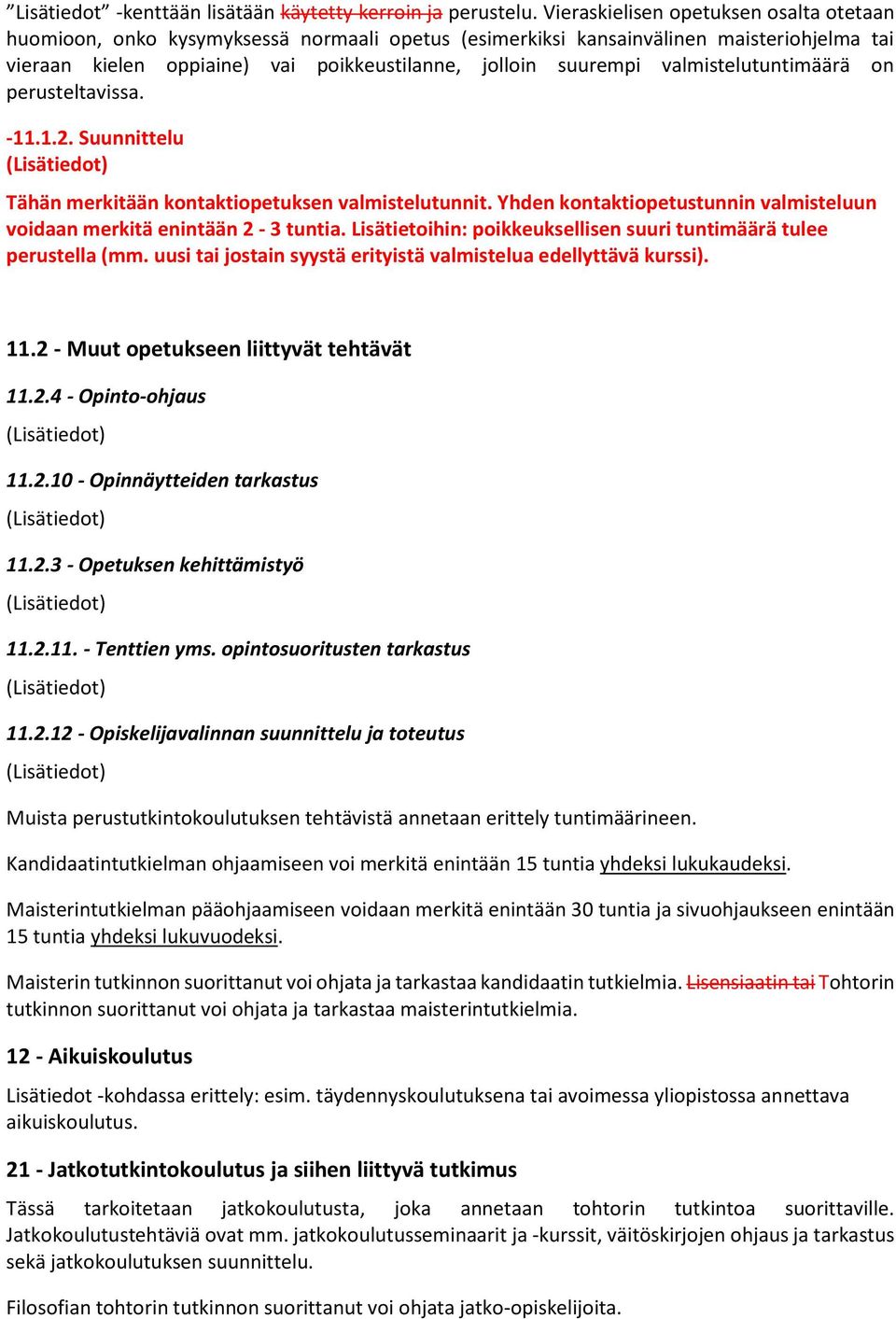 valmistelutuntimäärä on perusteltavissa. -11.1.2. Suunnittelu Tähän merkitään kontaktiopetuksen valmistelutunnit. Yhden kontaktiopetustunnin valmisteluun voidaan merkitä enintään 2-3 tuntia.