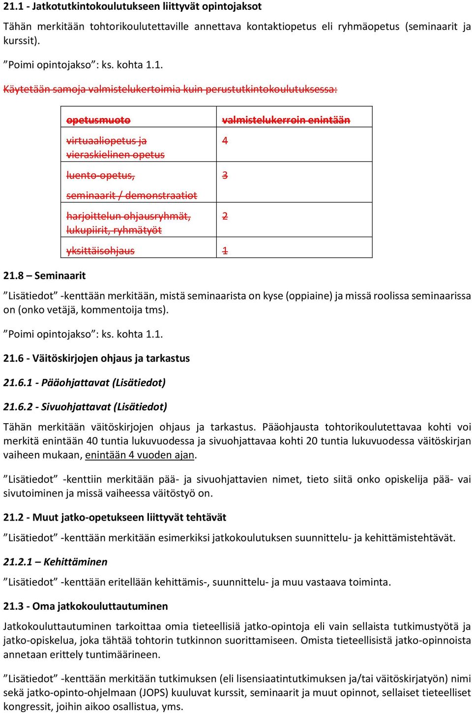 enintään 4 3 2 Lisätiedot -kenttään merkitään, mistä seminaarista on kyse (oppiaine) ja missä roolissa seminaarissa on (onko vetäjä, kommentoija tms). Poimi opintojakso : ks. kohta 1.1. 21.