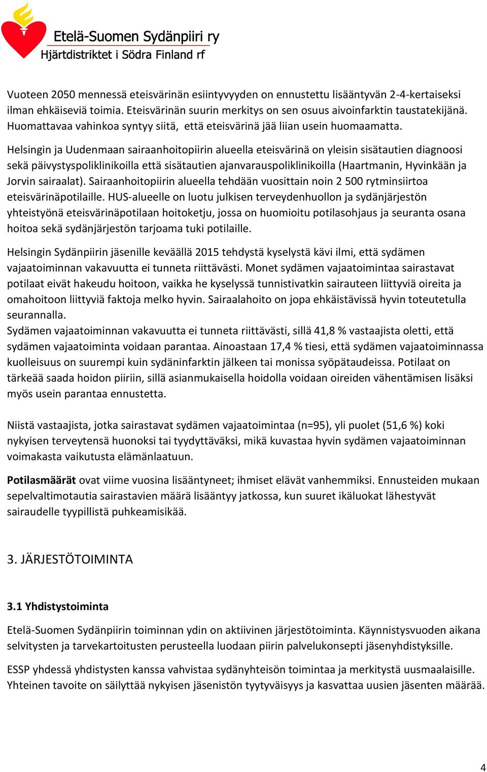 Helsingin ja Uudenmaan sairaanhoitopiirin alueella eteisvärinä on yleisin sisätautien diagnoosi sekä päivystyspoliklinikoilla että sisätautien ajanvarauspoliklinikoilla (Haartmanin, Hyvinkään ja