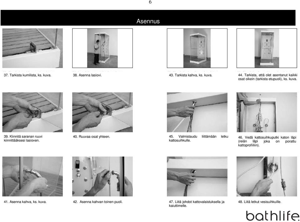 40. Ruuvaa osat yhteen. 45. Valmistaudu liittämään letku kattosuihkulle. 46.