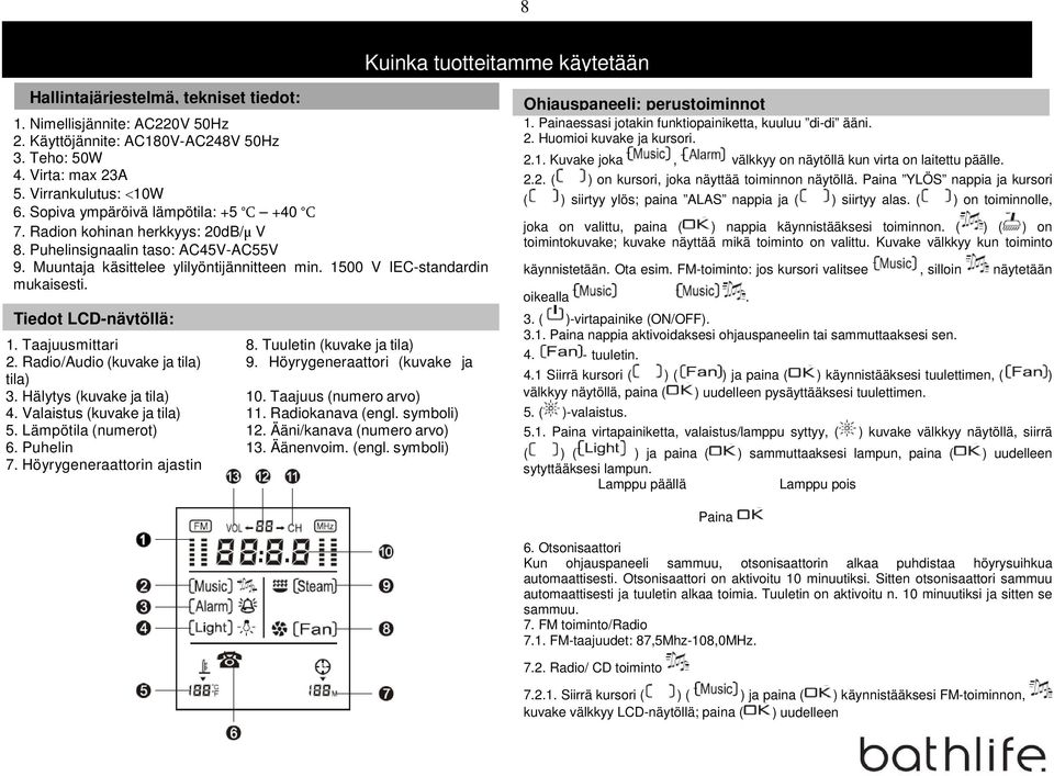 00 V IEC-standardin mukaisesti. 1. Tiedot Frekvensmätare LCD-näytöllä: 8. Fläkt (ikon och läge) 1. Taajuusmittari 8. Tuuletin (kuvake ja tila) 2. Radio/Audio (kuvake ja tila) 9.
