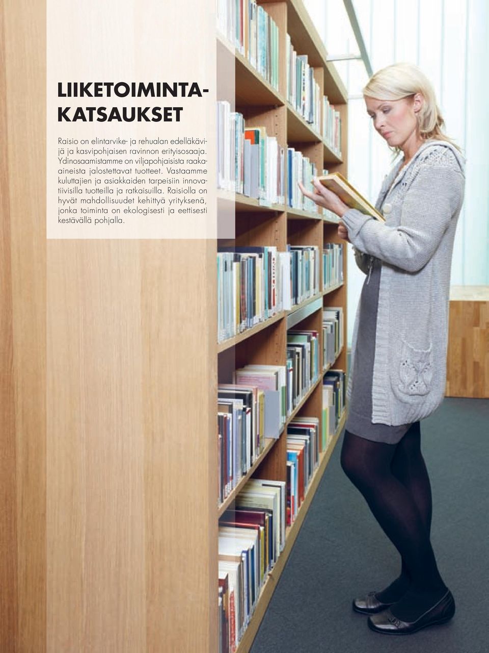 Vastaamme kuluttajien ja asiakkaiden tarpeisiin innovatiivisilla tuotteilla ja ratkaisuilla.