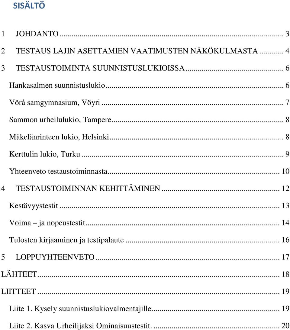 .. 9 Yhteenveto testaustoiminnasta... 10 4 TESTAUSTOIMINNAN KEHITTÄMINEN... 12 Kestävyystestit... 13 Voima ja nopeustestit.