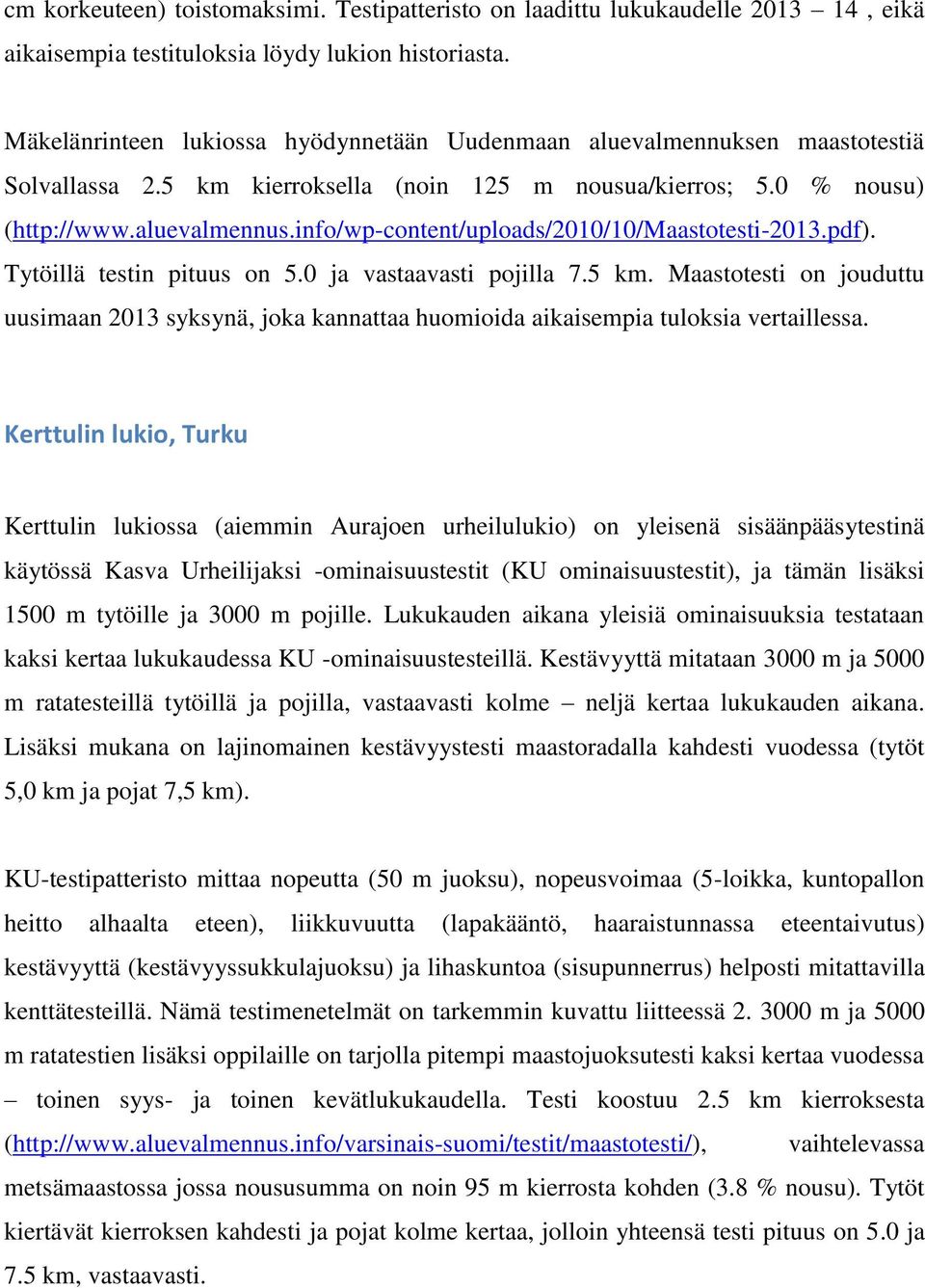 info/wp-content/uploads/2010/10/maastotesti-2013.pdf). Tytöillä testin pituus on 5.0 ja vastaavasti pojilla 7.5 km.