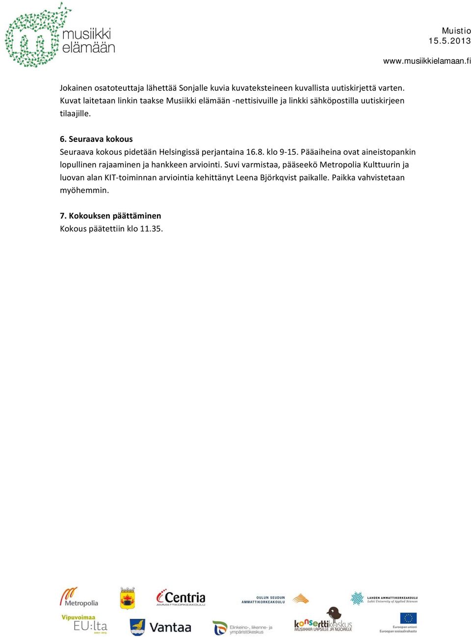 Seuraava kokous Seuraava kokous pidetään Helsingissä perjantaina 16.8. klo 9 15.