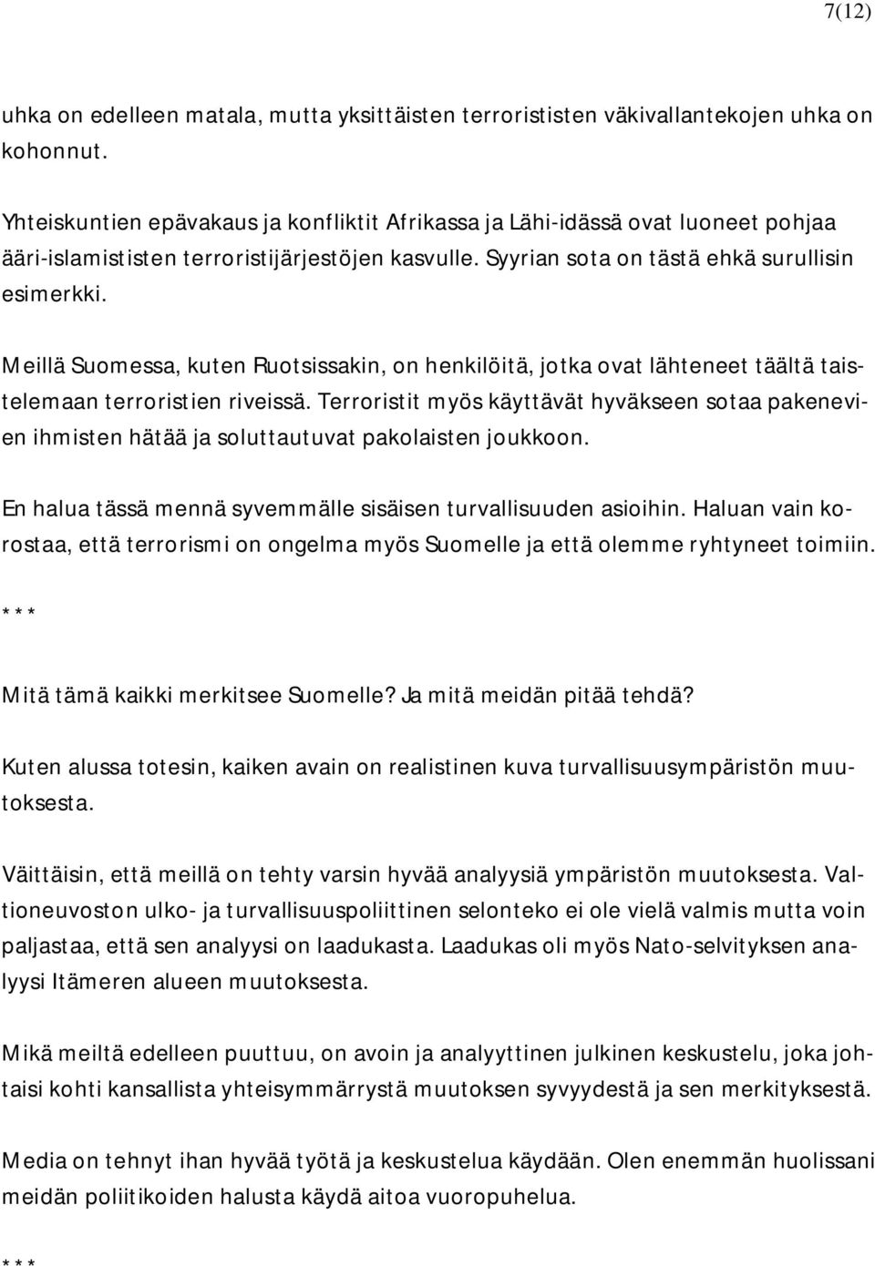 Meillä Suomessa, kuten Ruotsissakin, on henkilöitä, jotka ovat lähteneet täältä taistelemaan terroristien riveissä.
