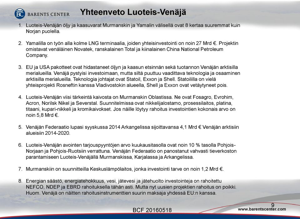 EU ja USA pakotteet ovat hidastaneet öljyn ja kaasun etsinnän sekä tuotannon Venäjän arktisilla merialueilla.