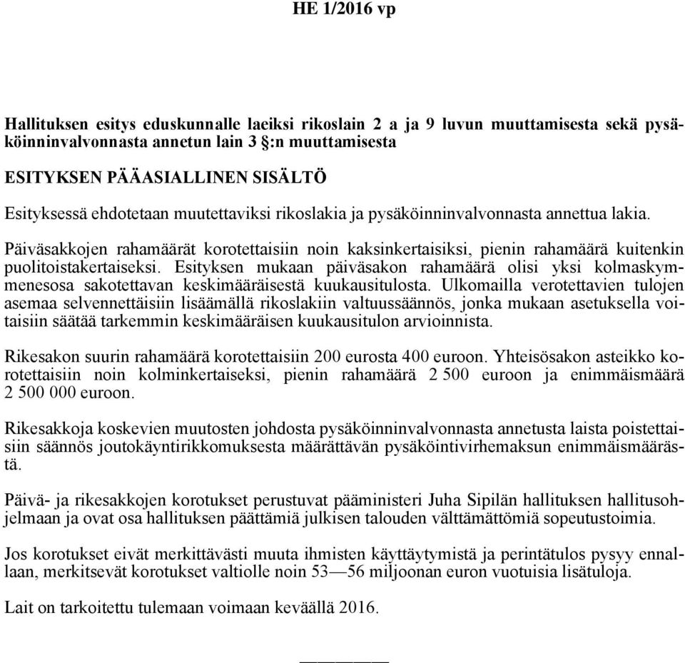 Esityksen mukaan päiväsakon rahamäärä olisi yksi kolmaskymmenesosa sakotettavan keskimääräisestä kuukausitulosta.