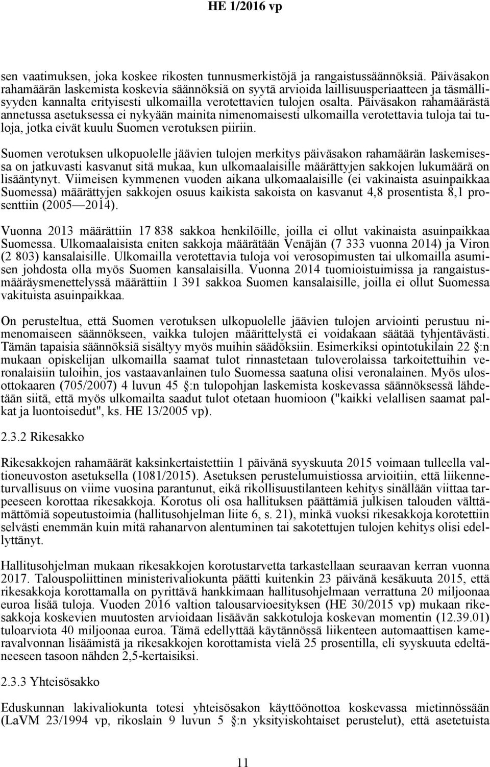 Päiväsakon rahamäärästä annetussa asetuksessa ei nykyään mainita nimenomaisesti ulkomailla verotettavia tuloja tai tuloja, jotka eivät kuulu Suomen verotuksen piiriin.