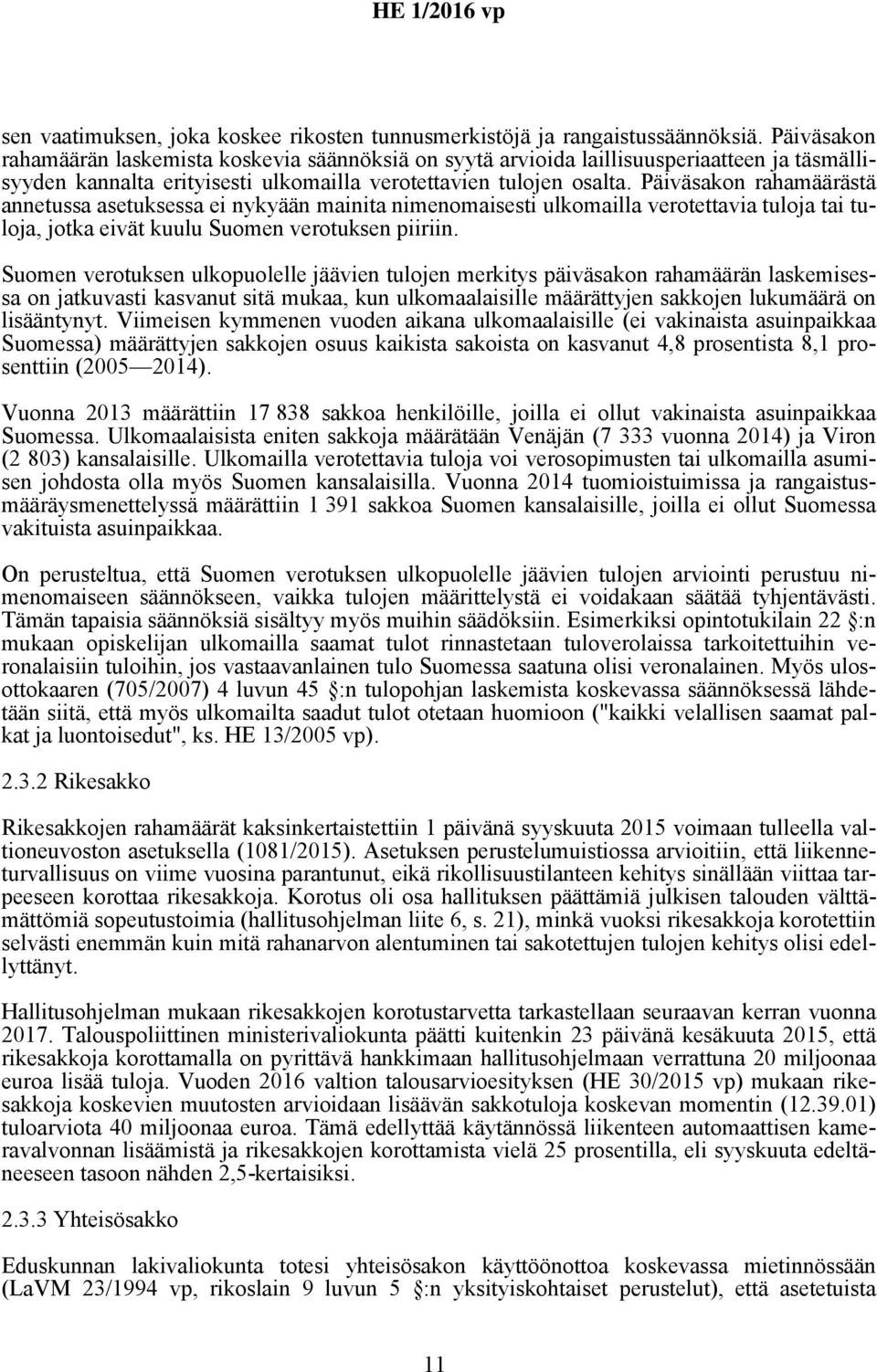 Päiväsakon rahamäärästä annetussa asetuksessa ei nykyään mainita nimenomaisesti ulkomailla verotettavia tuloja tai tuloja, jotka eivät kuulu Suomen verotuksen piiriin.