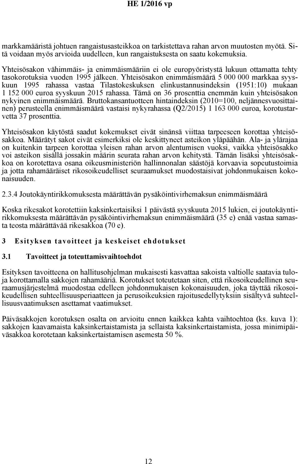 Yhteisösakon enimmäismäärä 5 000 000 markkaa syyskuun 1995 rahassa vastaa Tilastokeskuksen elinkustannusindeksin (1951:10) mukaan 1 152 000 euroa syyskuun 2015 rahassa.