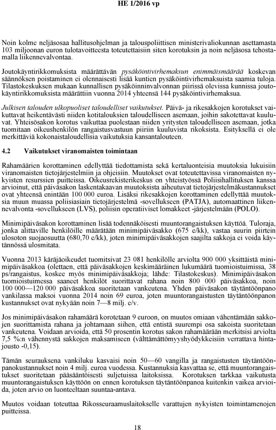 Tilastokeskuksen mukaan kunnallisen pysäköinninvalvonnan piirissä olevissa kunnissa joutokäyntirikkomuksista määrättiin vuonna 2014 yhteensä 144 pysäköintivirhemaksua.