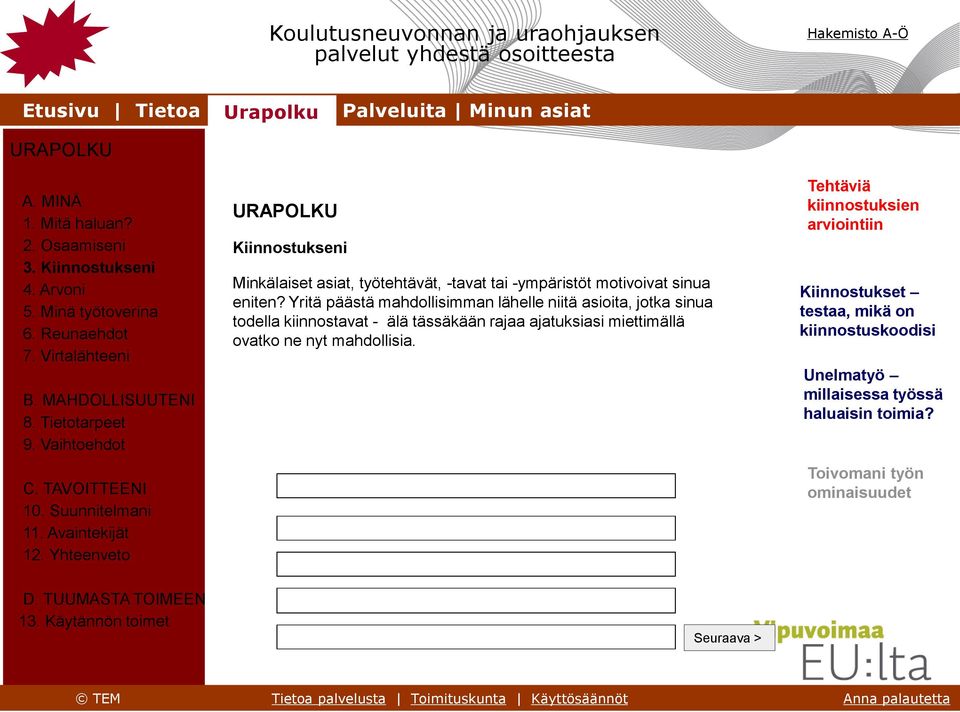 Yhteenveto URAPOLKU Kiinnostukseni TAVOIT- TEENI MINÄ MAHDOLLI- SUUTENI Minkälaiset asiat, työtehtävät, -tavat tai -ympäristöt motivoivat sinua eniten?