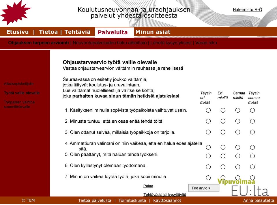 Seuraavassa on esitetty joukko väittämiä, jotka liittyvät koulutus- ja uravalintaan. Lue väittämät huolellisesti ja valitse se kohta, joka parhaiten kuvaa sinun tämän hetkisiä ajatuksiasi. 1.