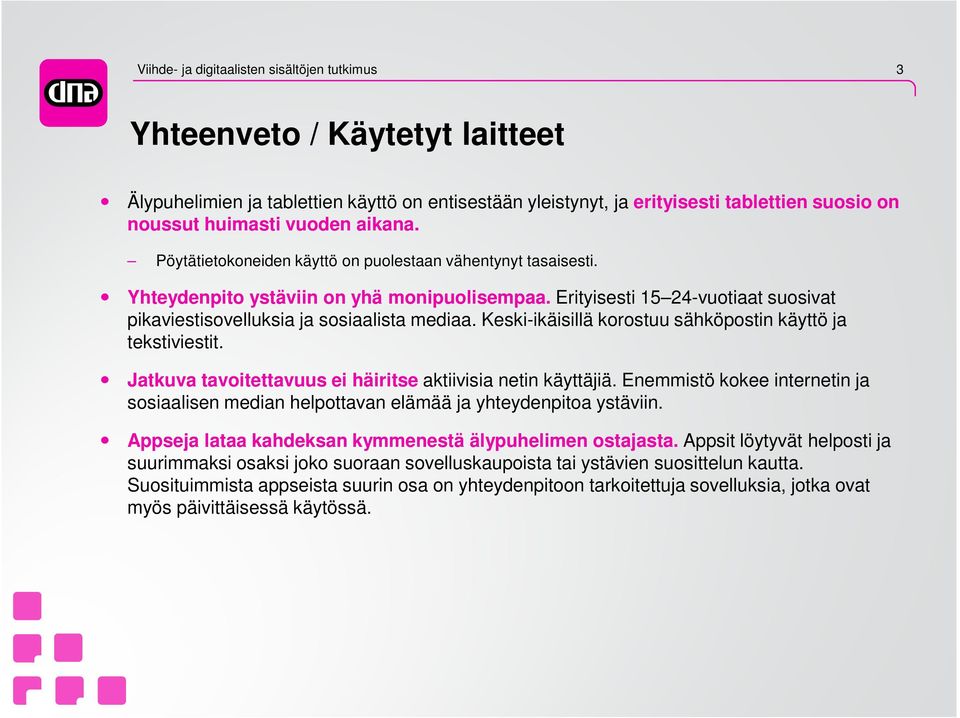 Keski-ikäisillä korostuu sähköpostin käyttö ja tekstiviestit. Jatkuva tavoitettavuus ei häiritse aktiivisia netin käyttäjiä.