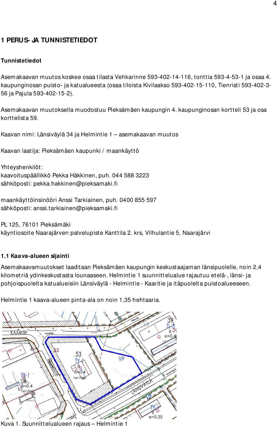 kaupunginosan kortteli 53 ja osa korttelista 59.