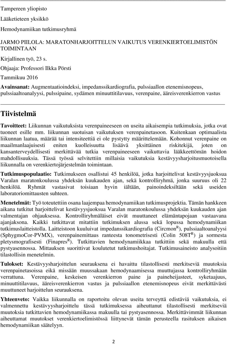 verenpaine, ääreisverenkierron vastus Tiivistelmä Tavoitteet: Liikunnan vaikutuksista verenpaineeseen on useita aikaisempia tutkimuksia, jotka ovat tuoneet esille mm.