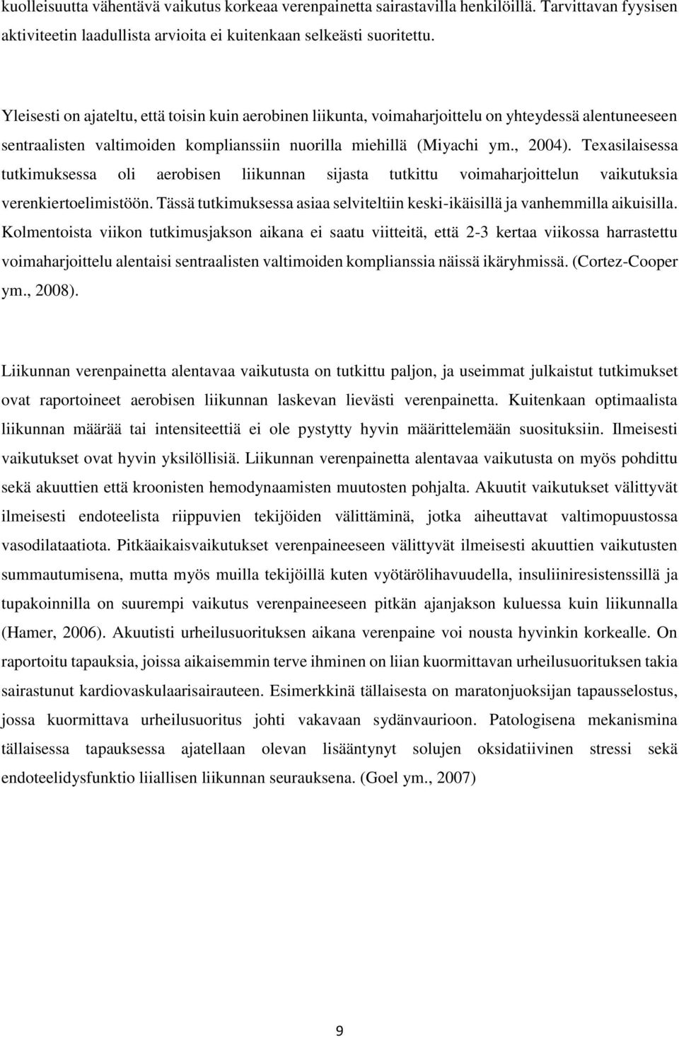 Texasilaisessa tutkimuksessa oli aerobisen liikunnan sijasta tutkittu voimaharjoittelun vaikutuksia verenkiertoelimistöön.