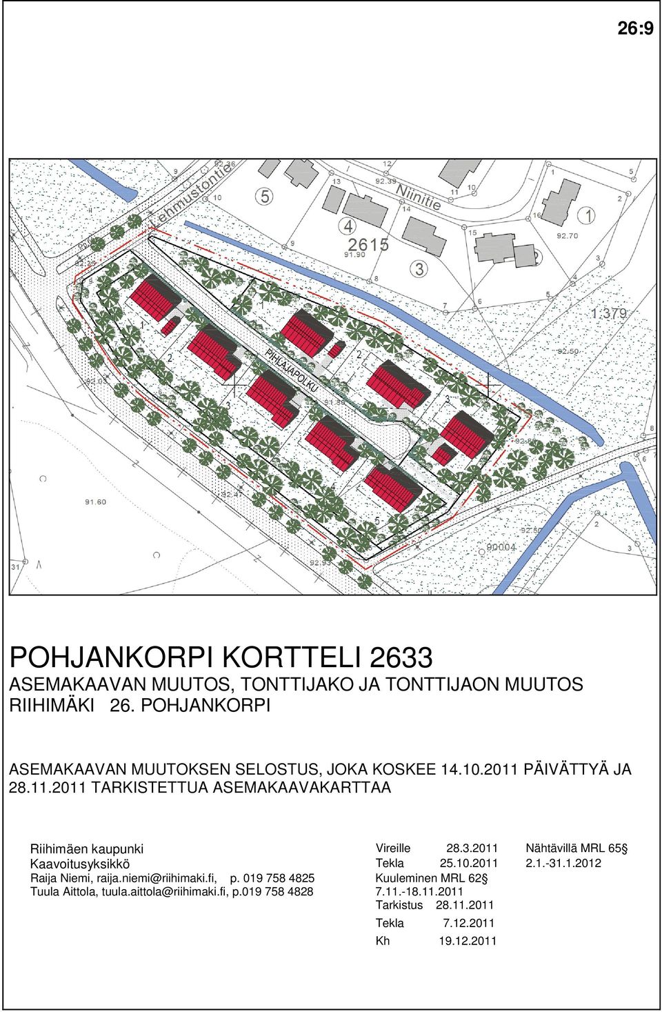 PÄIVÄTTYÄ JA 28.11.2011 TARKISTETTUA ASEMAKAAVAKARTTAA Riihimäen kaupunki Vireille 28.3.