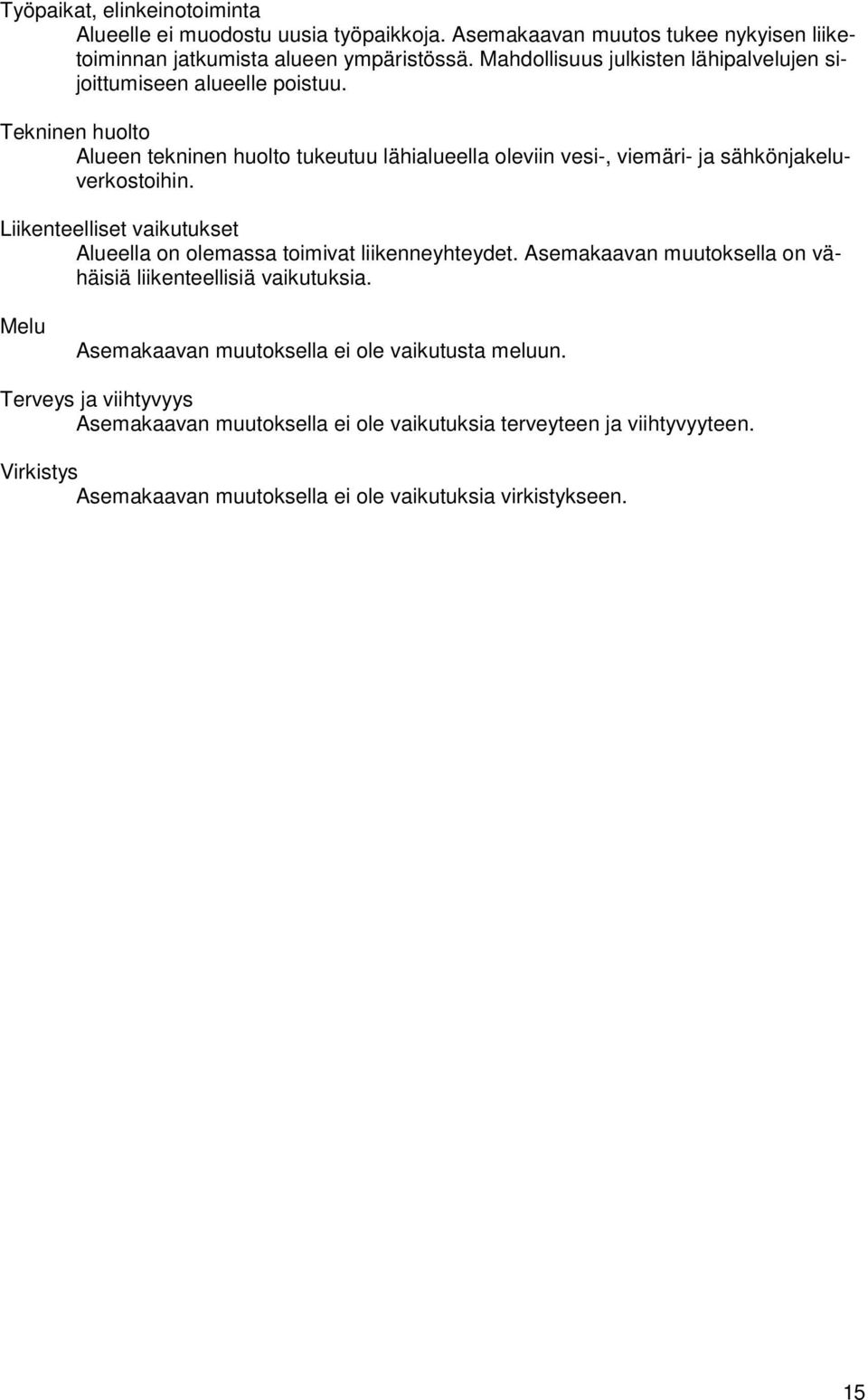 Tekninen huolto Alueen tekninen huolto tukeutuu lähialueella oleviin vesi-, viemäri- ja sähkönjakeluverkostoihin.