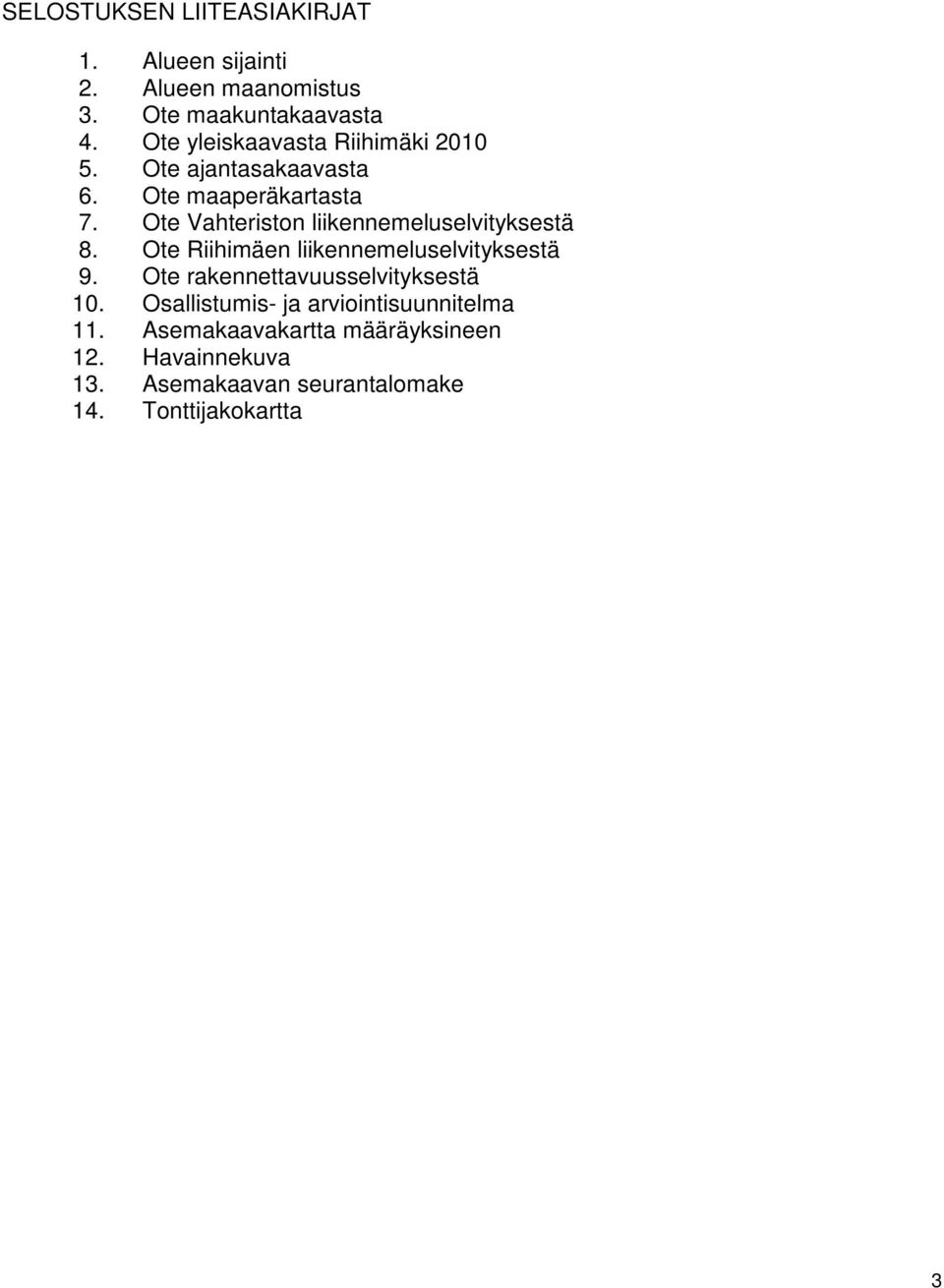 Ote Vahteriston liikennemeluselvityksestä 8. Ote Riihimäen liikennemeluselvityksestä 9.
