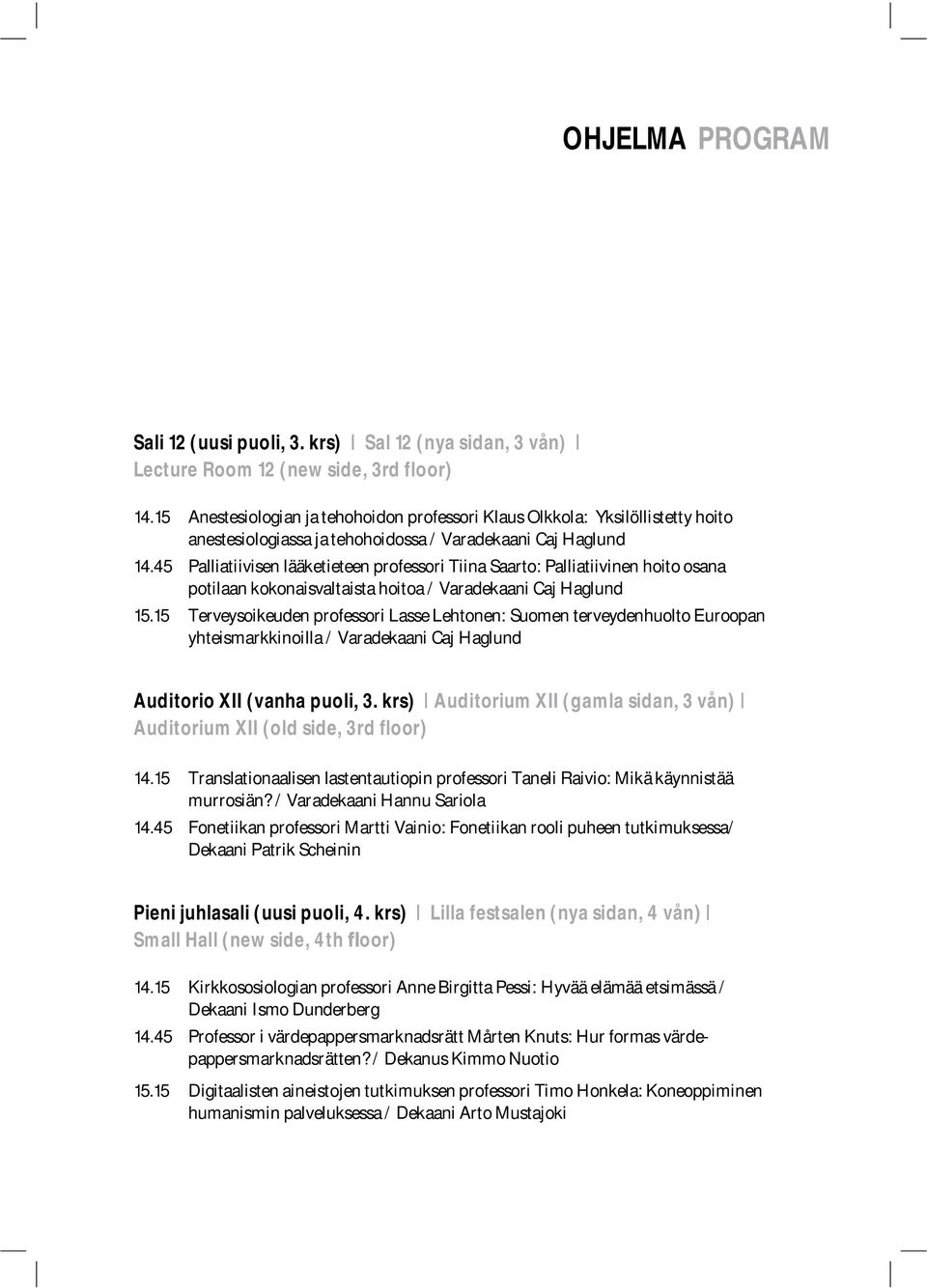 45 Palliatiivisen lääketieteen professori Tiina Saarto: Palliatiivinen hoito osana potilaan kokonaisvaltaista hoitoa / Varadekaani Caj Haglund 15.