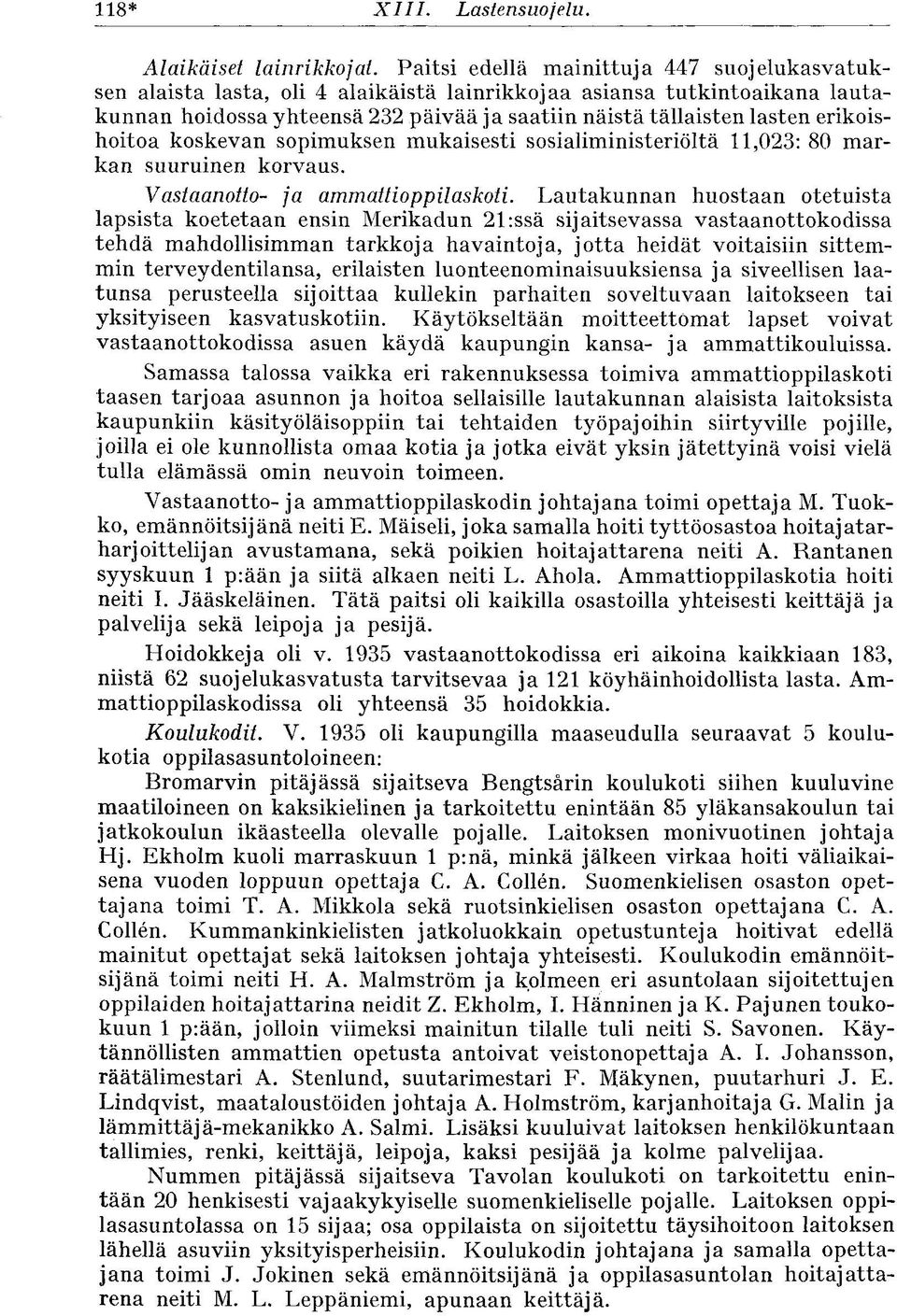 erikoishoitoa koskevan sopimuksen mukaisesti sosialiministeriöltä 11,023: 80 markan suuruinen korvaus. Vastaanotto- ja ammattioppilaskoti.