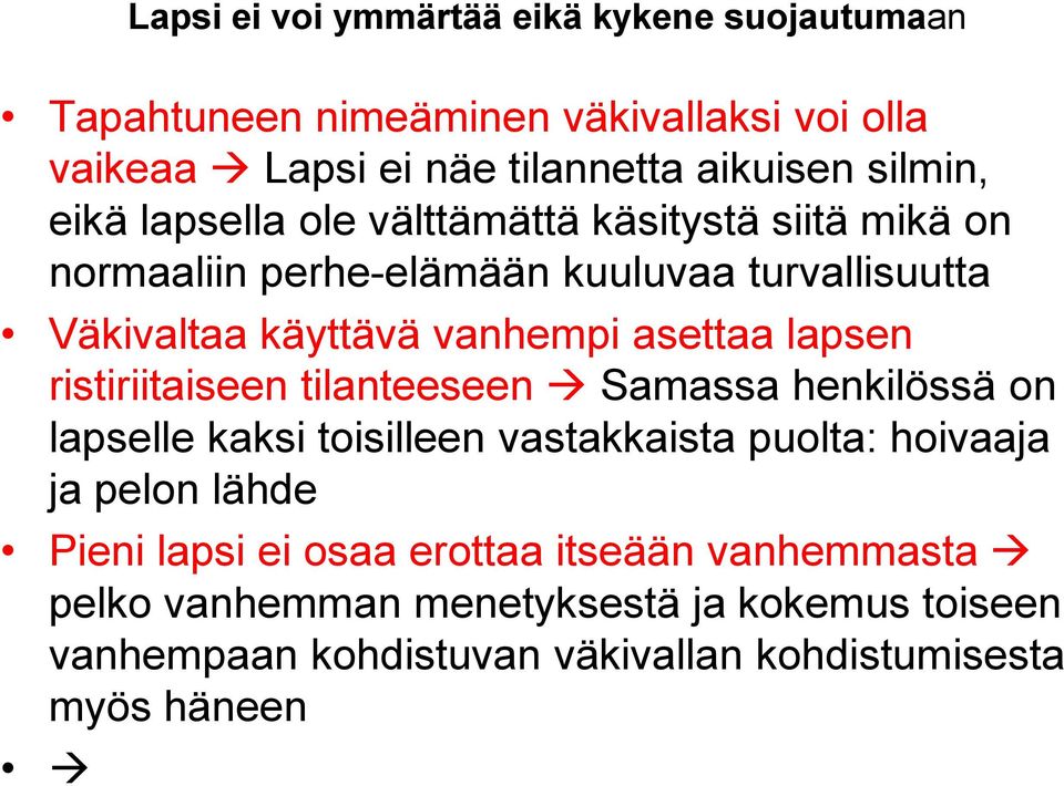 lapsen ristiriitaiseen tilanteeseen Samassa henkilössä on lapselle kaksi toisilleen vastakkaista puolta: hoivaaja ja pelon lähde Pieni lapsi