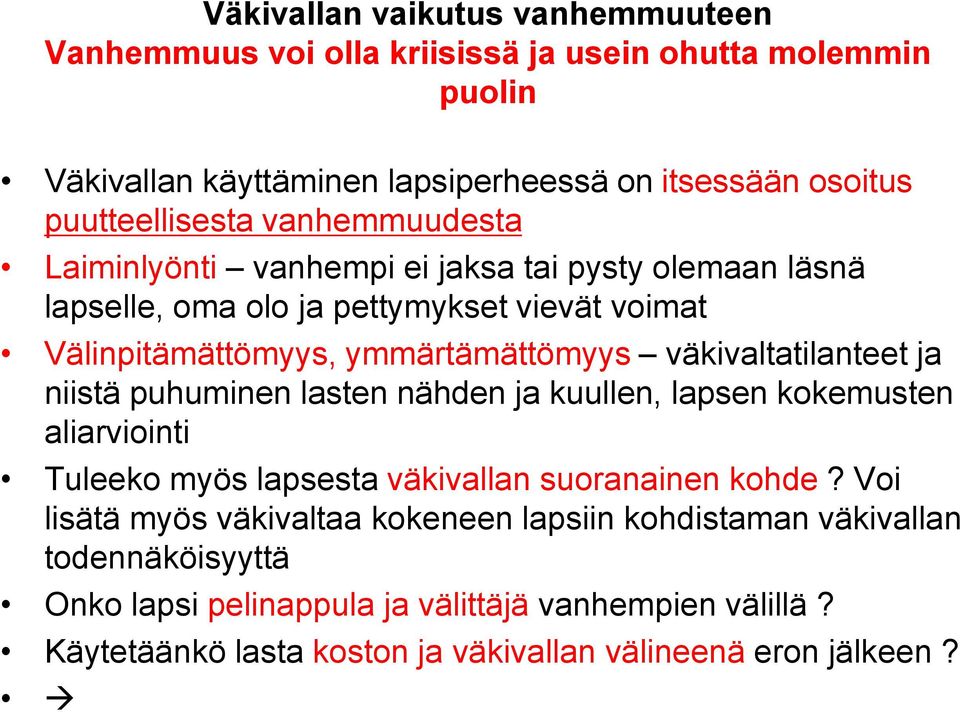 ymmärtämättömyys väkivaltatilanteet ja niistä puhuminen lasten nähden ja kuullen, lapsen kokemusten aliarviointi Tuleeko myös lapsesta väkivallan suoranainen kohde?