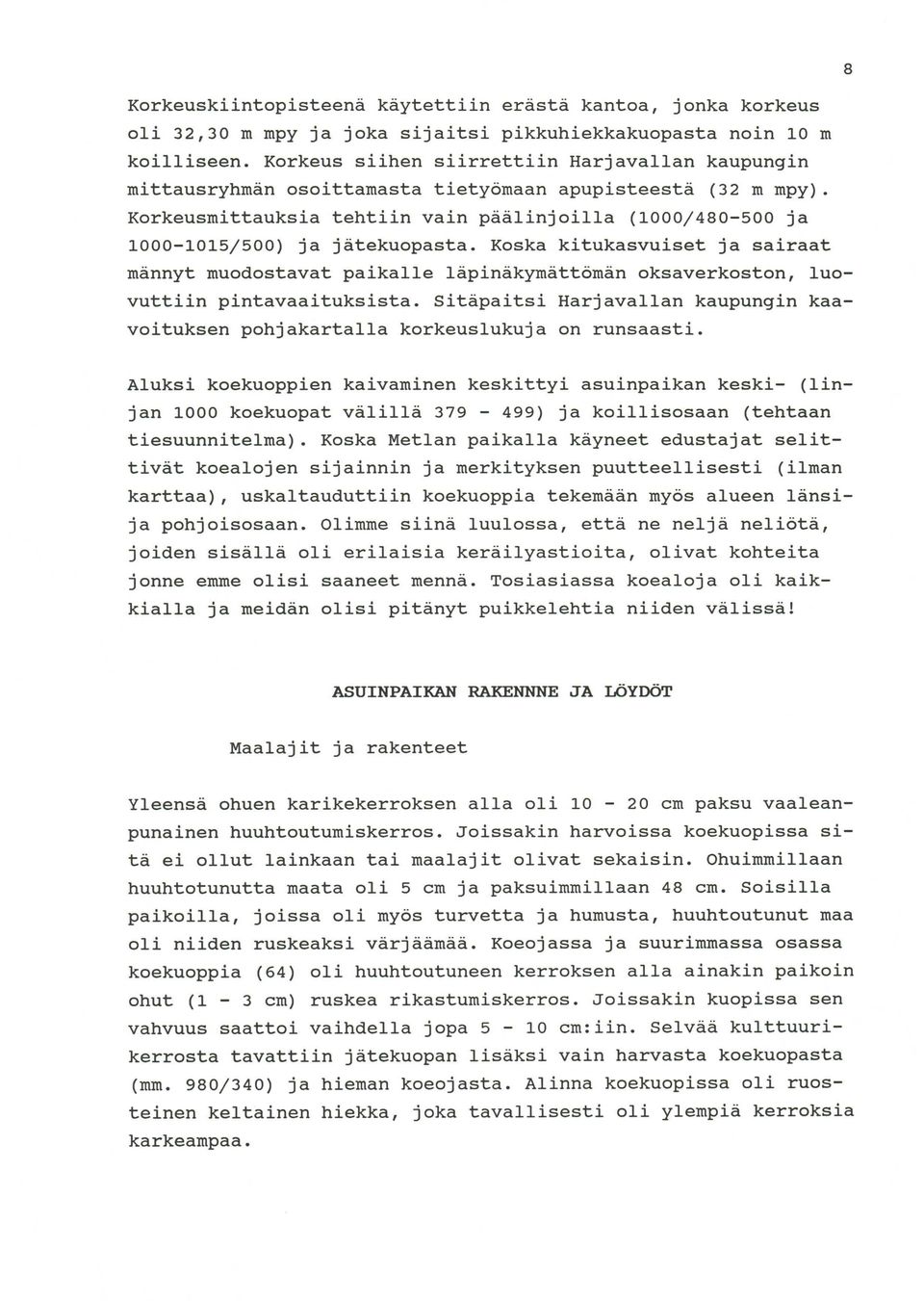 Korkeusmittauksia tehtiin vain päälinjoilla (1000/480-500 ja 1000-1015/500) ja jätekuopasta.
