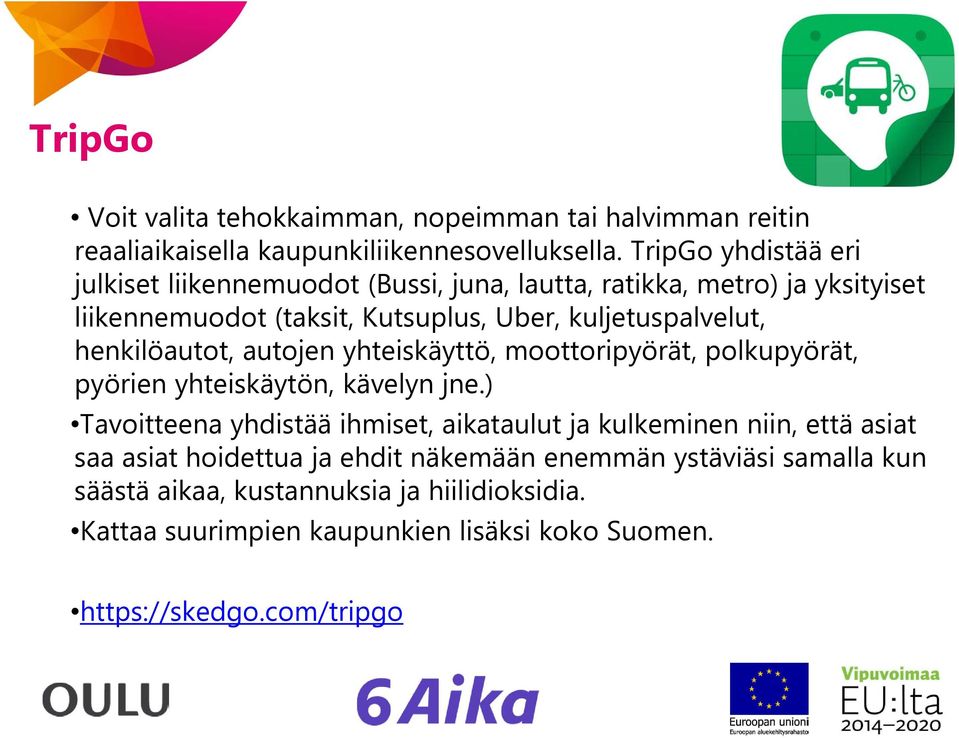 henkilöautot, autojen yhteiskäyttö, moottoripyörät, polkupyörät, pyörien yhteiskäytön, kävelyn jne.