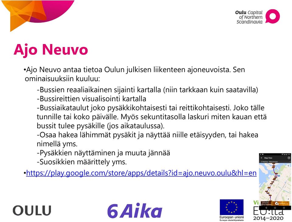 -Bussiaikataulut joko pysäkkikohtaisesti tai reittikohtaisesti. Joko tälle tunnille tai koko päivälle.