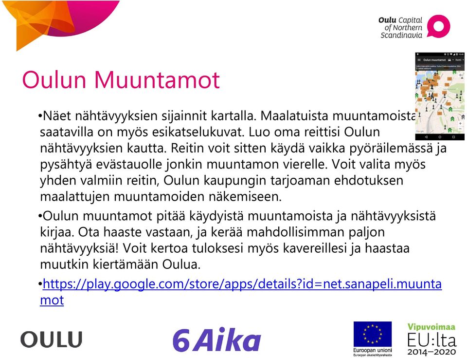 Voit valita myös yhden valmiin reitin, Oulun kaupungin tarjoaman ehdotuksen maalattujen muuntamoiden näkemiseen.