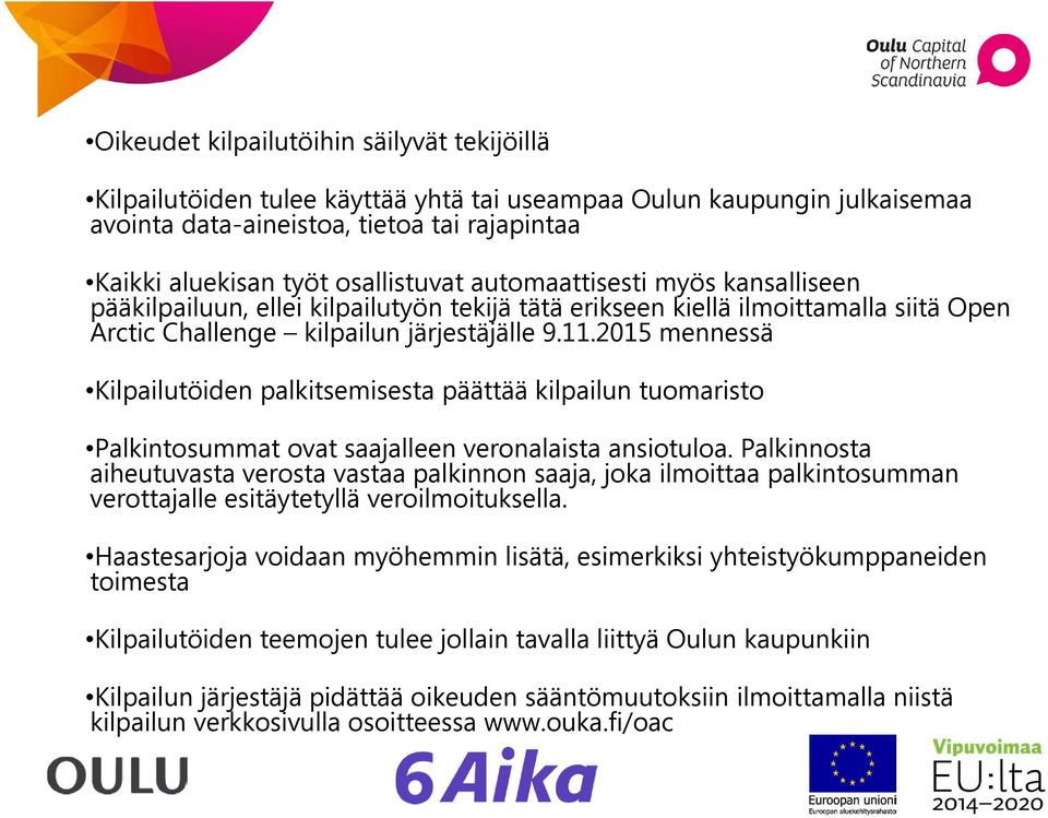 2015 mennessä Kilpailutöiden palkitsemisesta päättää kilpailun tuomaristo Palkintosummat ovat saajalleen veronalaista ansiotuloa.
